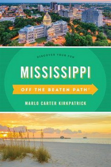 Mississippi Off the Beaten Path®: Discover Your Fun, 9th Edition - MARLO CARTER KIRKPATRICK