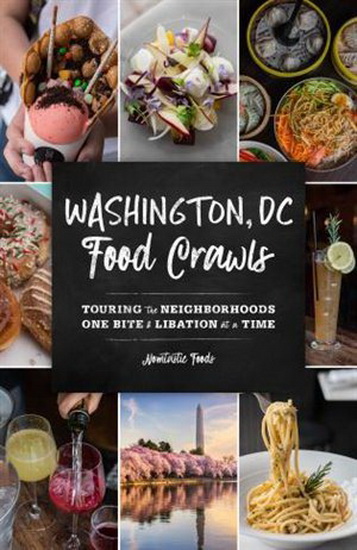 Washington, DC Food Crawls: Touring the Neighborhoods One Bite and Libation at a Time - KIMBERLY KONG