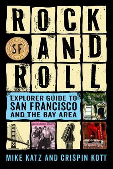 Rock and Roll Explorer Guide to San Francisco and the Bay Area - MIKE KATZ - CRISPIN KOTT