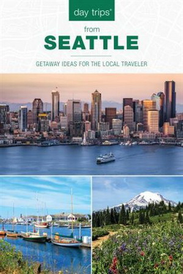 Day Trips® from Seattle: Getaway Ideas For The Local Traveler, Second Edition - CHLOE ERNST