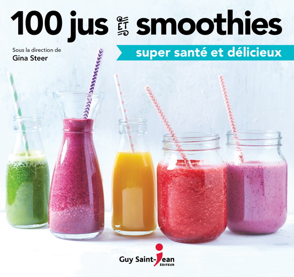 100 jus et smoothies super santé et délicieux - GINA STEER