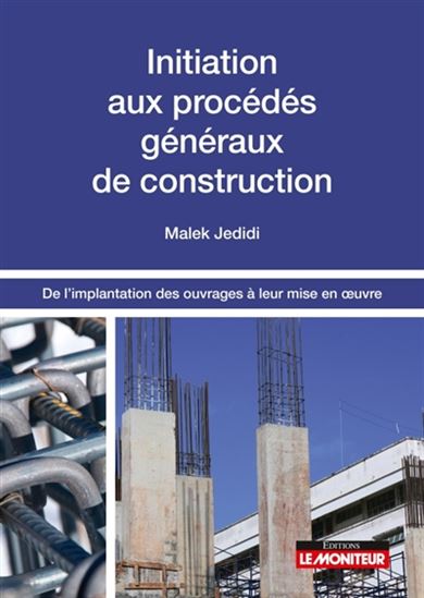Initiation aux procédés généraux de construction : de l'implantation des ouvrages à leur mise en oeuvre - MALEK JEDIDI