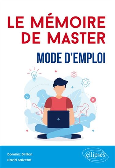 Le Mémoire de master :  mode d&#39;emploi - DAVID SALVETAT - DOMINIC DRILLON