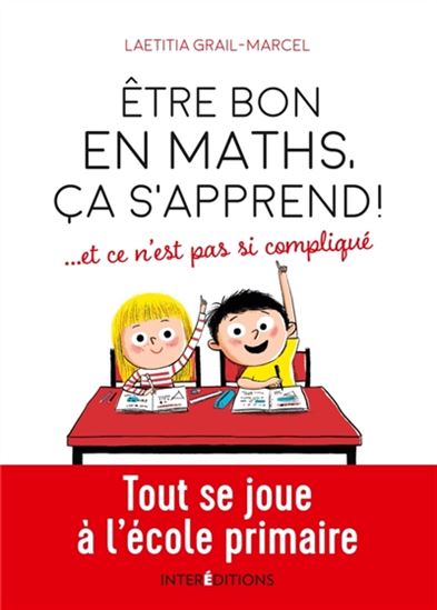 Être bon en maths, ça s&#39;apprend ! : et ce n&#39;est pas si compliqué - LAETITIA GRAIL