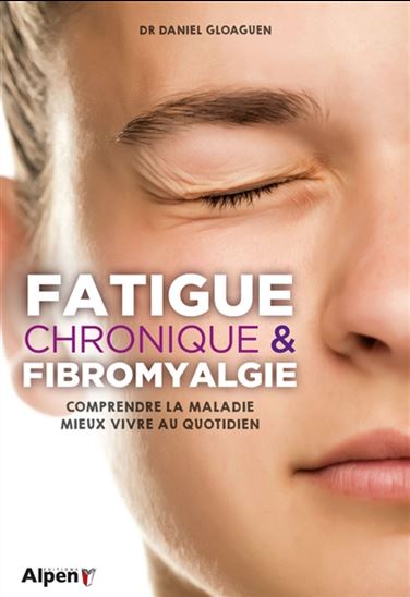 Fatigue chronique & fibromyalgie : comprendre la maladie, mieux vivre au quotidien - DANIEL GLAOGUEN