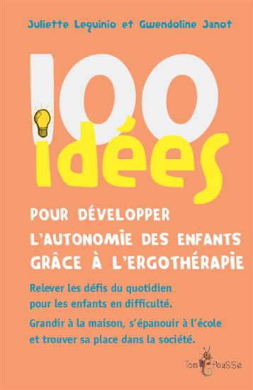 100 idées pour développer l&#39;autonomie des enfants grâce à l&#39;ergothérapie - GWENDOLINE JANOT - JULIETTE LEQUINIO