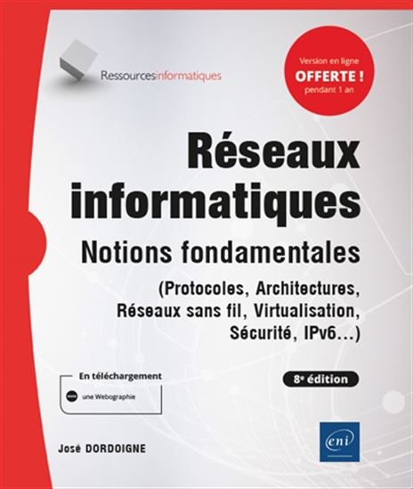 Réseaux informatiques : notions fondamentales (protocoles, architectures, réseaux sans fil, virtualisation, sécurité, IP v6...) 8e éd. - JOSÉ DORDOIGNE