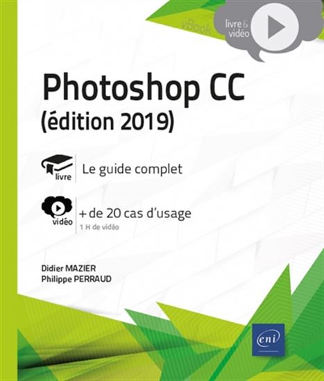 Photoshop CC : le guide complet : + de 20 cas d'usage Éd. 2019 - DIDIER MAZIER - PHILIPPE PERRAUD