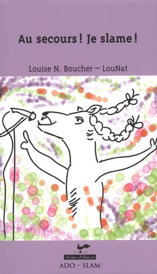 Au secours ! Je slame ! - LOUISE NATHALIE BOUCHER