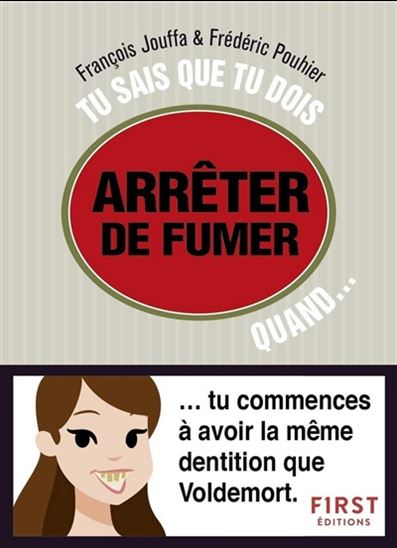 Tu sais que tu dois arrêter de fumer quand... : tu commences à avoir la même dentition que Voldemort - FRANÇOIS JOUFFA - FRÉDÉRIC POUHIER