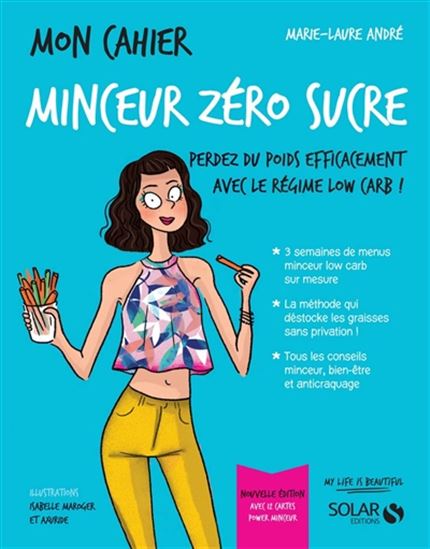 Mon cahier minceur zéro sucre : perdez du poids efficacement avec le régime low carb ! N. éd. - MARIE-LAURE ANDRÉ & AL