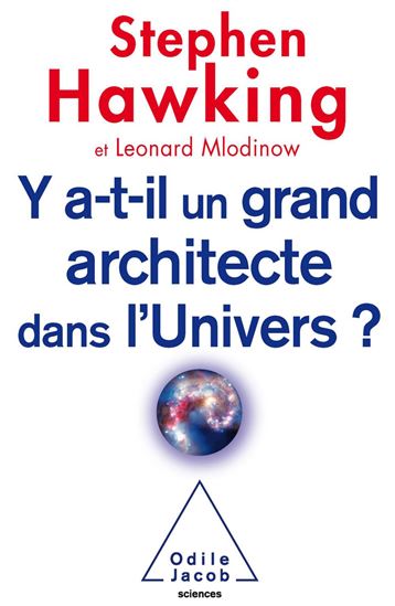 Y a-t-il un grand architecte dans l&#39;Univers? - STEPHEN HAWKING - LEONARD MLODINOW