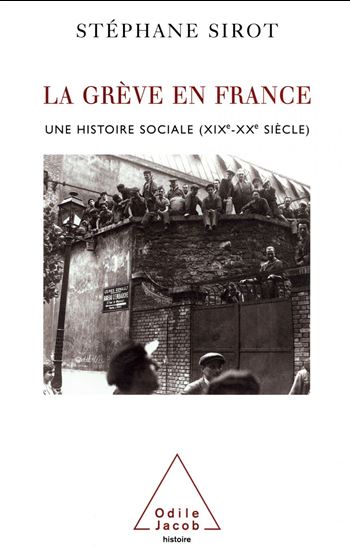 La Grève en France: XIXe-XXe siècles - STEPHANE SIROT