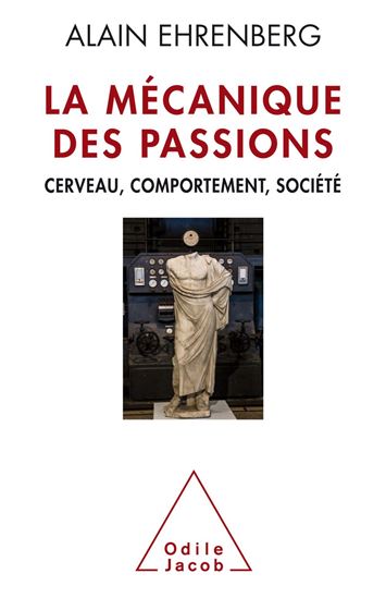 La Mécanique des passions : cerveau, comportement, société - ALAIN EHRENBERG