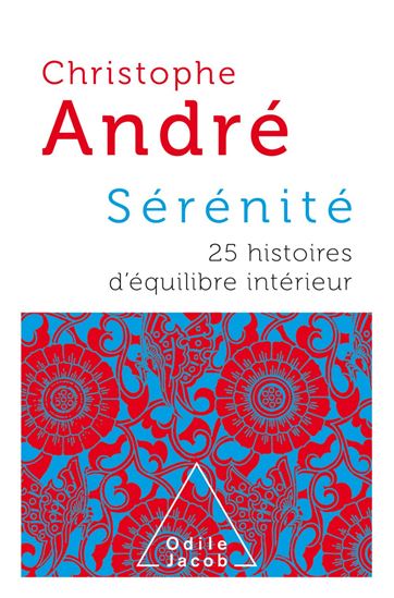 Sérénité : 25 histoires d&#39;équilibre intérieur - CHRISTOPHE ANDRÉ