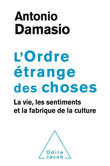 L&#39;Ordre étrange des choses : la vie, les émotions et la fabrique de la culture - ANTONIO R DAMASIO