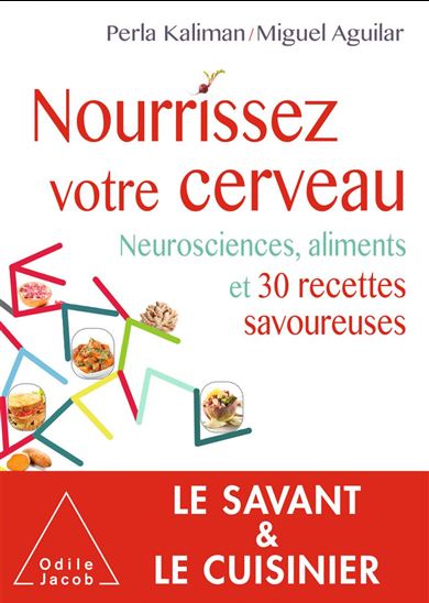 Nourrissez votre cerveau : neurosciences, aliments et 30 recettes savoureuses - MIGUEL AGUILAR - PERLA KALIMAN