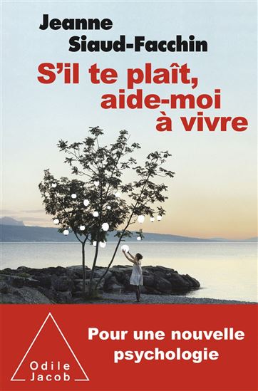 S&#39;il te plaît, aide-moi à vivre : pour une nouvelle psychologie - JEANNE SIAUD-FACCHIN
