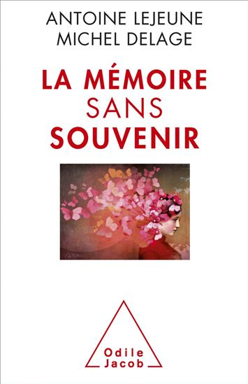 La Mémoire sans souvenir - MICHEL DELAGE - ANTOINE LEJEUNE