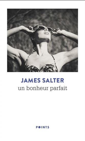 Un bonheur parfait N. éd. - JAMES SALTER