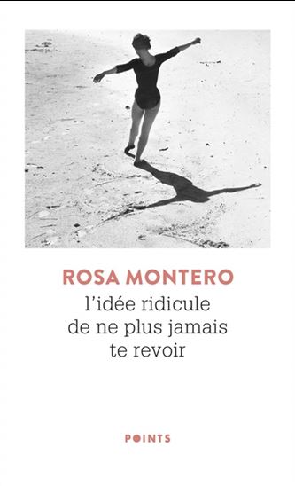 L&#39;Idée ridicule de ne plus jamais te revoir N. éd. - ROSA MONTERO