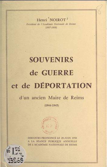 Souvenirs de guerre et de déportation d&#39;un ancien maire de Reims, 1944-1945 - HENRI NOIROT