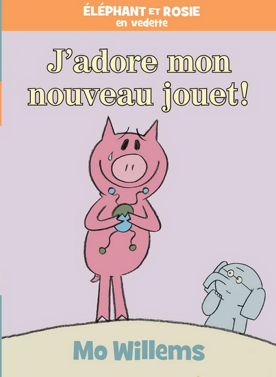 J&#39;adore mon nouveau jouet ! - MO WILLEMS