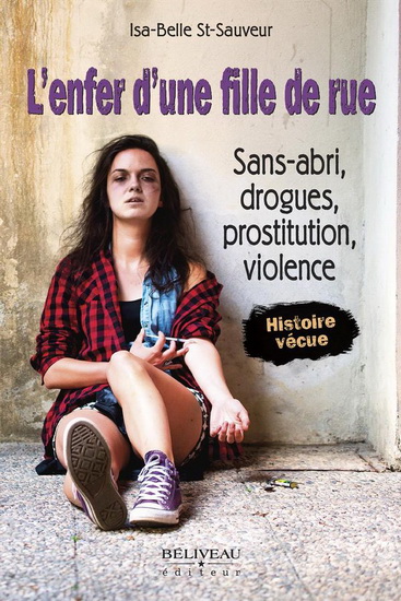 L&#39;Enfer d&#39;une fille de rue : sans-abri, drogues, prostitution, violence - ISA-BELLE ST-SAUVEUR
