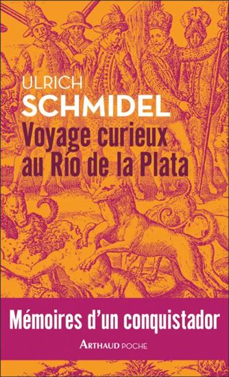 Voyage curieux au Rio de la Plata : mémoires d&#39;un conquistador - ULRICH SCHMIDEL