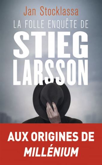 La Folle enquête de Stieg Larsson : sur la trace des assassins d&#39;Olof Palme - JAN STOCKLASSA