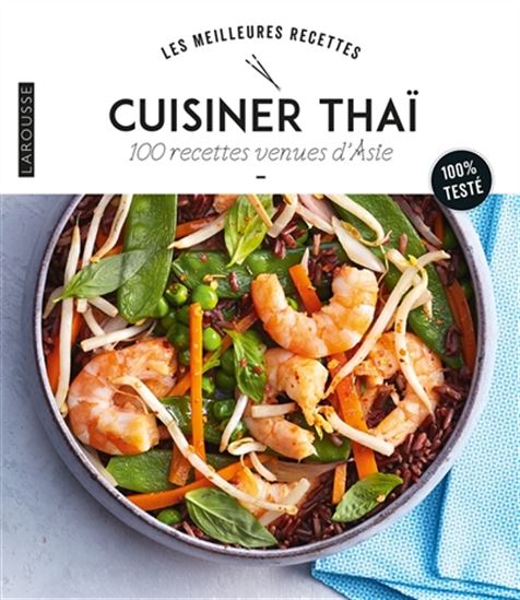 Cuisiner thaï : 100 recettes venues d&#39;Asie : 100 % testé - COLLECTIF