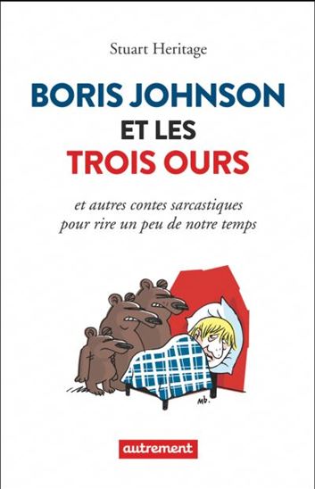 Boris Johnson et les trois ours : et autres contes sarcastiques pour rire un peu de notre temps - STUART HERITAGE