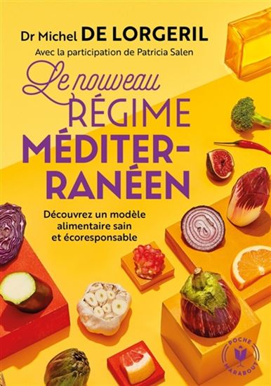 Le Nouveau régime méditerranéen : découvrez un modèle alimentaire sain et écoresponsable N. éd. - MICHEL DE LORGERIL