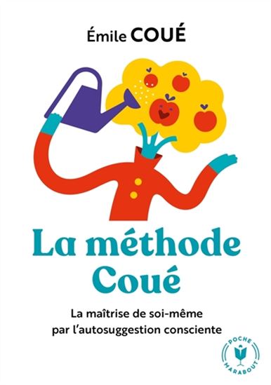 La Méthode Coué : la maîtrise de soi-même par l'autosuggestion consciente N. éd. - EMILE COUÉ