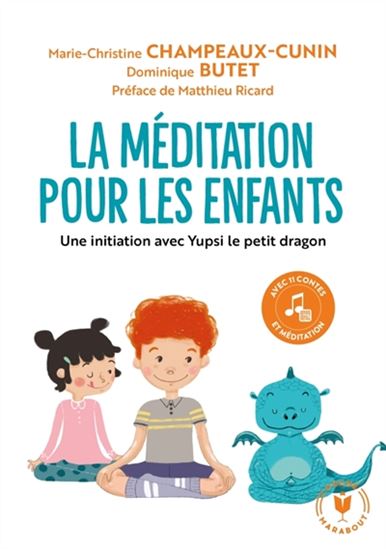 La Méditation pour les enfants : une initiation avec Yupsi le petit dragon - M-C CHAMPEAUX-CUNIN - D BUTET
