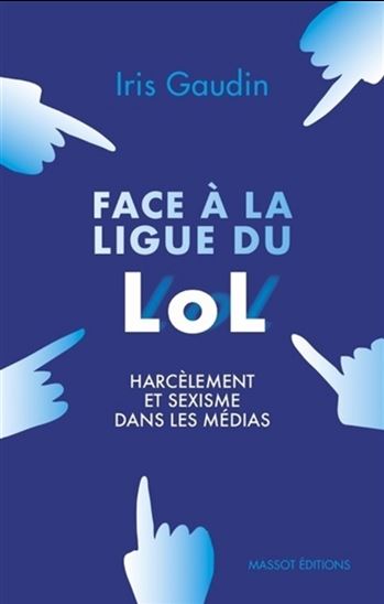 Face à la ligue du LOL : harcèlement et sexisme dans les médias - IRIS GAUDIN