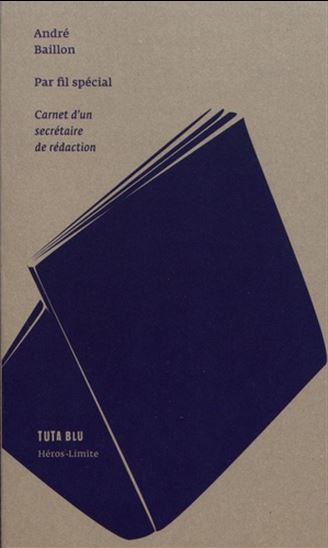 Par fil spécial : carnet d&#39;un secrétaire de rédaction - ANDRÉ BAILLON