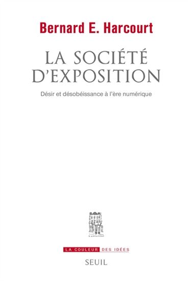 La Société d'exposition : désir et désobéissance à l'ère numérique - BERNARD E HARCOURT