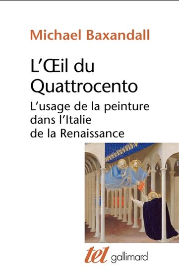 L&#39;Oeil du Quattrocento : l&#39;usage de la peinture dans l&#39;Italie de la Renaissance - MICHAEL BAXANDALL