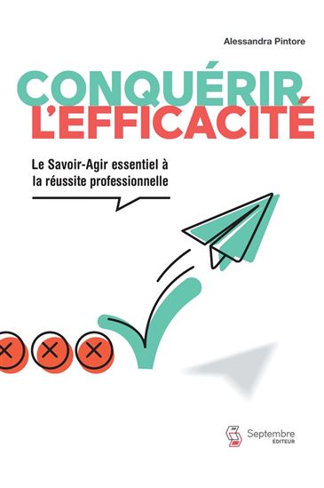Conquérir l'efficacité : le "savoir-agir" essentiel à la réussite professionnelle - ALESSANDRA PINTORE