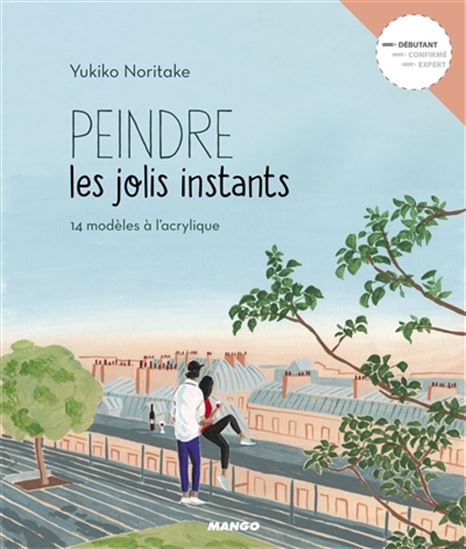Peindre les jolis instants : 14 modèles à l&#39;acrylique - YUKIKO NORITAKE