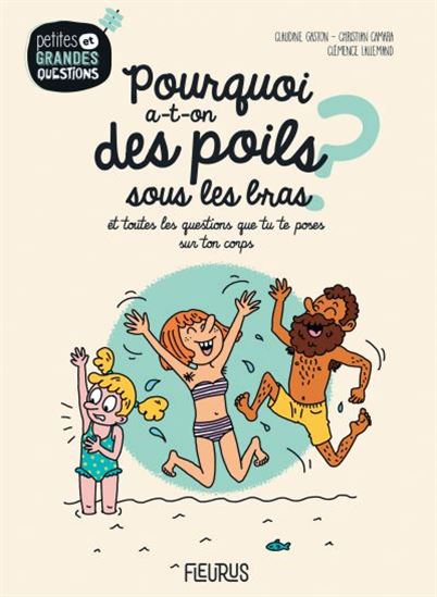 Pourquoi a-t-on des poils sous les bras ? : et toutes les questions que tu te poses sur ton corps - CLAUDINE GASTON - CHRISTIAN CAMARA