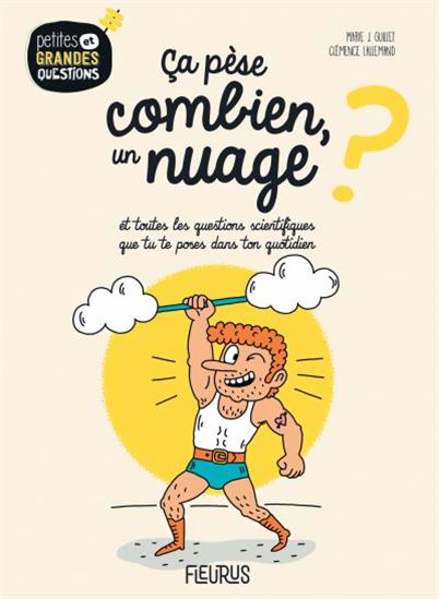 Ça pèse combien, un nuage ? : et toutes les questions scientifiques que tu te poses dans ton quotidien - MARIE J GUILLET