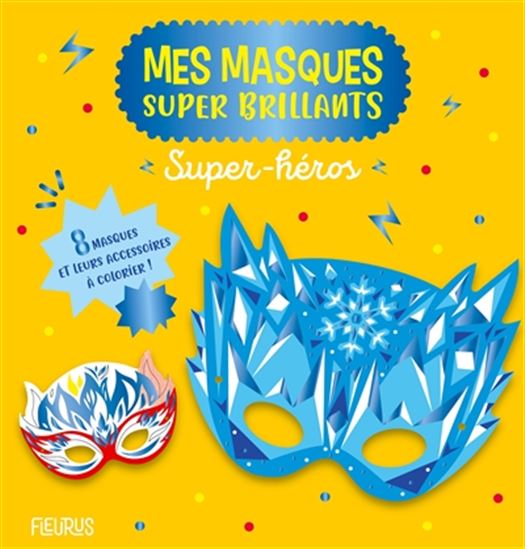 Super-héros : mes masques super brillants - SOLENNE - THOMAS