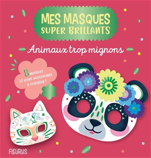 Animaux trop mignons : mes masques super brillants - SOPHIE ROHRBACH