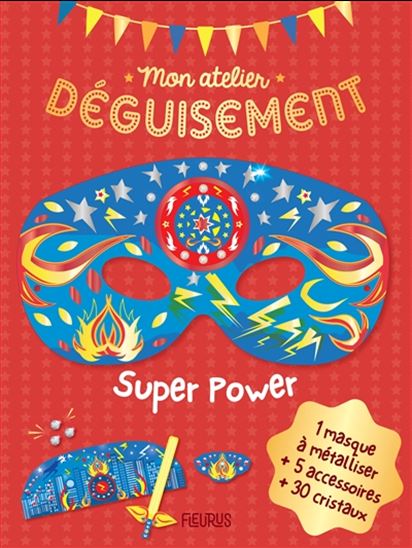 Super power : mon atelier déguisement - JESSICA OLLIVAUD