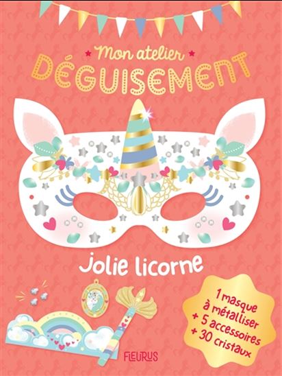 Jolie licorne : mon atelier déguisement - JESSICA OLLIVAUD