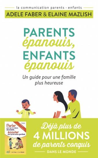 Parents épanouis, enfants épanouis : un guide pour une famille plus heureuse - ADELE FABER - ELAINE MAZLISH