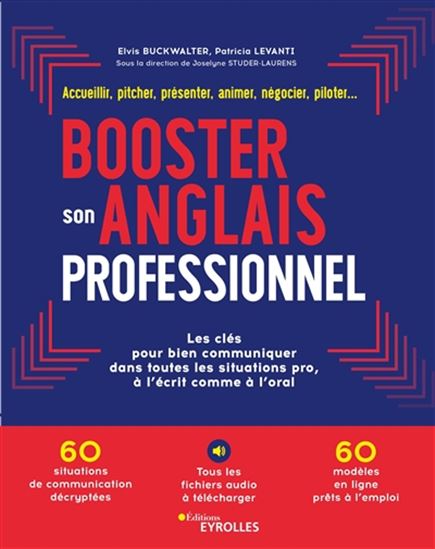 Booster son anglais professionnel : négocier, pitcher, accueillir, présenter, animer, recruter... : les clés pour bien cmmuniquer dans toutes situations pro, à l'écrit comme à l'oral - ELVIS BUCKWALTER - PATRICIA LEVANTI - AL