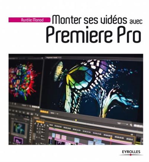 Monter ses vidéos avec Premiere Pro 2e éd. - AURÉLIE MONOD
